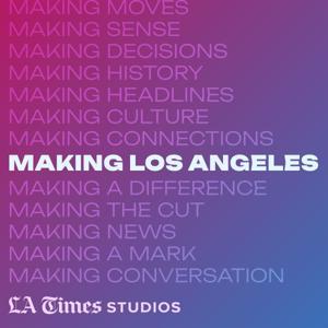 Making Los Angeles by LA Times Studios