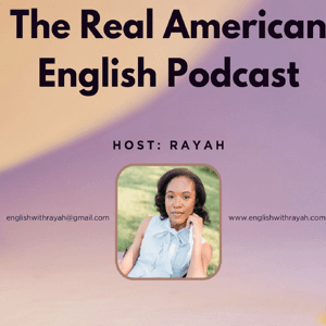 The Real American English Podcast by Rayah