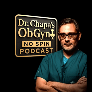 Dr. Chapa's OBGYN No Spin Podcast by Hector Chapa