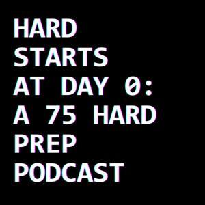 Hard Starts at Day 0: A 75 Hard Prep Podcast by Dan Littman
