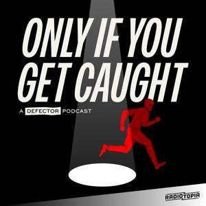 Only If You Get Caught by Defector Media