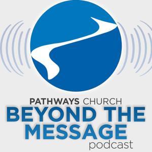 Pathways Church | Beyond The Message by Brent Freeman | Lead Pastor