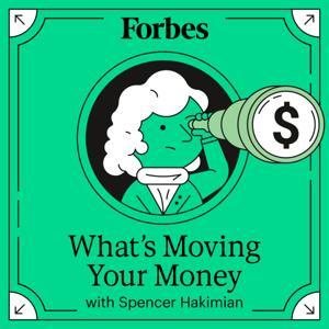 What's Moving Your Money with Spencer Hakimian by Forbes