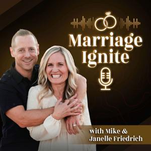 The Marriage Ignite Podcast by Mike and Janelle Friedrich