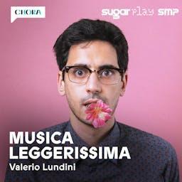 MUSICA LEGGERISSIMA - Storie intorno alle canzoni by Valerio Lundini - Chora Media