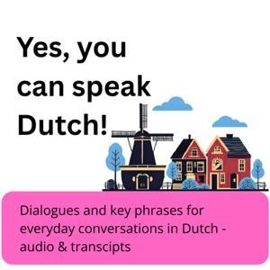 Yes, you can speak Dutch! A new episode every Thursday. Transcripts linked in episodes' show notes. by Yes, you can speak Dutch!