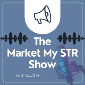 The MarketMYSTR Show: Co Host and Short Term Rental Marketing That Actually Works by Scott Hill
