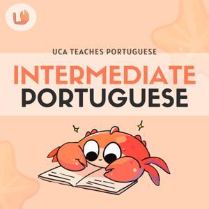 Intermediate European Portuguese | Uca Teaches Portuguese by Uca Teaches Portuguese with Raquel Reis