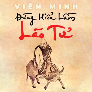 ĐỪNG HIỂU LẦM LÃO TỬ (Sách nói) by Thầy Viên Minh