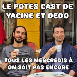 Le Potes Cast de Yacine et Dedo by Yacine & Dedo