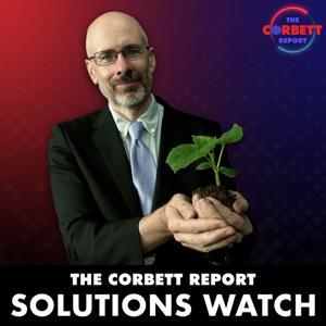 The Corbett Report - #SolutionsWatch by The Corbett Report