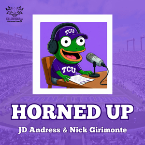 Horned Up: A TCU Football Podcast by Nick Girimonte and JD Andress