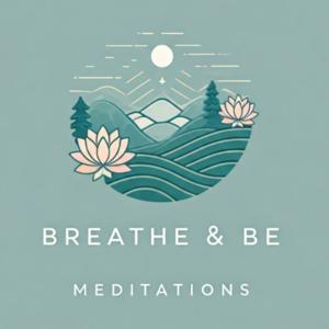 Breathe and Be Meditations by Breathe and be Meditation
