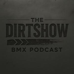 The Dirt Show: BMX Podcast by @joshsmith968
