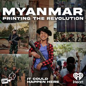 Myanmar: Printing The Revolution by Cool Zone Media and iHeartPodcasts