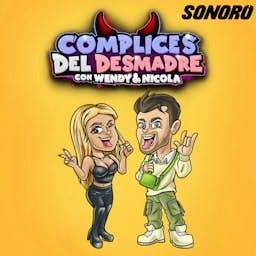 Complices del Desmadre con Wendy & Nicola by Sonoro