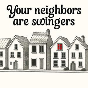 Your Neighbors Are Swingers by yourneighborsareswingers
