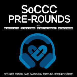SoCCC Pre-Rounds: Bite-Sized Critical Care Cardiology Topics Delivered By Experts by Dr. Balim Senman, Dr. Elliott Miller, Dr. Simon Parlow, Dr. Anthony Carnicelli