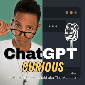 ChatGPT Curious by Dr. Shanté Cofield aka The Maestro