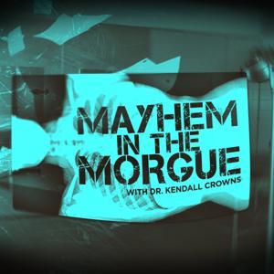 Mayhem in the Morgue with Dr. Kendall Crowns by iHeartPodcasts