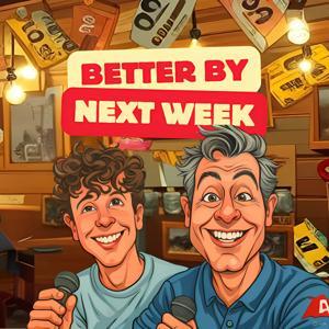 Better By Next Week by Tim and Ollie Kacprzak