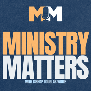 Ministry Matters with Bishop Douglas White by Bishop Douglas White