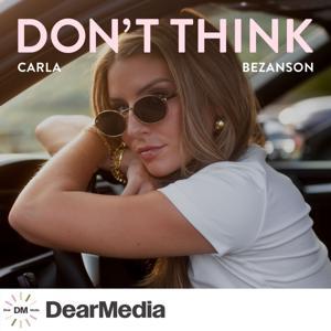 Don't Think with Carla Bezanson by Dear Media