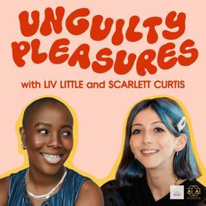 Unguilty Pleasures with Liv Little and Scarlett Curtis by Unguilty Pleasures Podcast