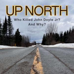 Up North: Where Cases Go Cold by Derek Hamilton & Podium Podcasts