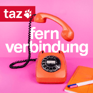 Fernverbindung - Der Auslands-Podcast der taz by taz