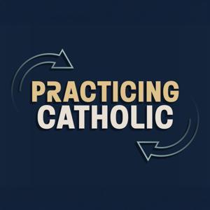 Practicing Catholic by Augustine Institute