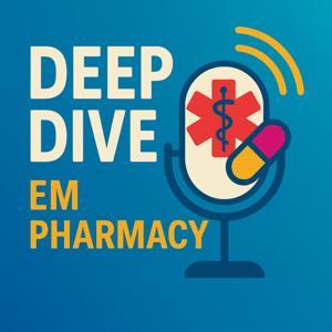 Pharmacy - Emergency Medicine Deep Dive Podcast by Anthony Lau