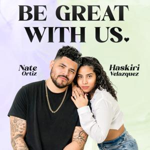 Be Great With Us by Nate Ortiz &amp; Haskiri Velazquez