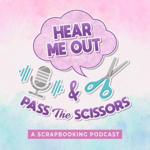 Hear Me Out & Pass the Scissors - A Scrapbooking Podcast by Lisa and Nicole