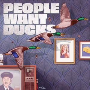 People Want Ducks by Steven Plunkett