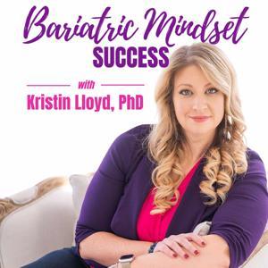 Bariatric Mindset® Success Podcast by Kristin Lloyd, PhD