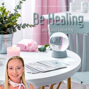 Be Healing with Claire Louise Hay by Claire Louise Hay
