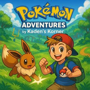 Pokémon Adventures by Kaden’s Korner by Kaden's Korner