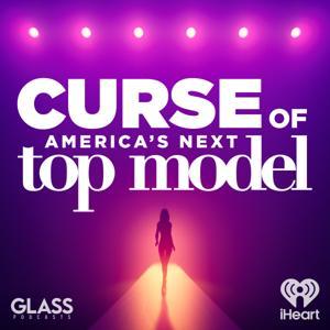 Curse of: America’s Next Top Model by iHeartPodcasts and Glass Podcasts