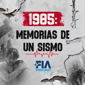 1985: Memorias de un Sismo by FIA Podcast - Azteca Noticias
