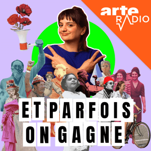 Et parfois, on gagne by ARTE Radio