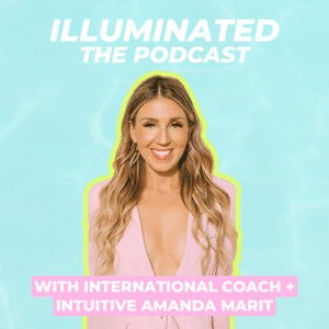 Illuminated with Amanda Marit | Success Energetics, Intuition, Passion, + a little Magic! by Amanda Marit