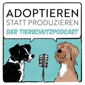 Adoptieren statt Produzieren - Der Tierschutzpodcast by Johanna Henkel