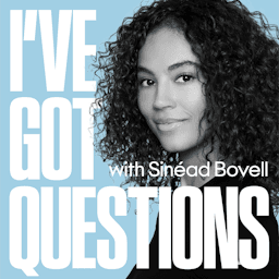 I've Got Questions with Sinead Bovell by Sinead Bovell