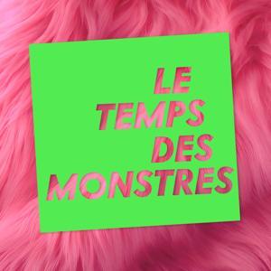 Le Temps Des Monstres by Le Temps Des Monstres