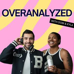Overanalyzed with Dom & Kyla by Dom Torres & Kyla Denanyoh