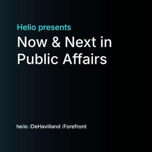 Helio presents: Now & Next in Public Affairs by Helio Intelligence