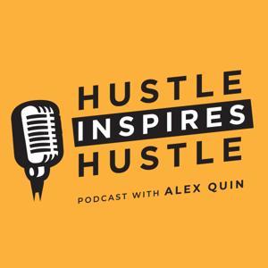 Hustle Inspires Hustle with Alex Quin by Alex Quin