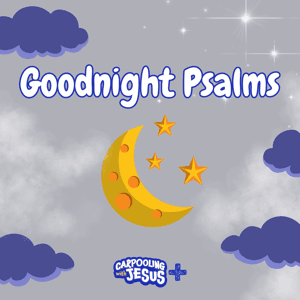 Goodnight Psalms: A Carpooling with Jesus Show | Bible Stories for Kids Devotionals Daily Devotional for Kids by Pastor Justin – Christian Kids Podcast Host & Pastor