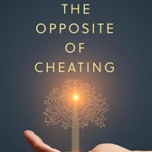 The Opposite of Cheating by Drs. Tricia Bertram Gallant &amp; David Rettinger